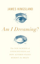 Am I Dreaming? : The New Science of Consciousness, and How Altered States Reboot the Brain-9781786495501