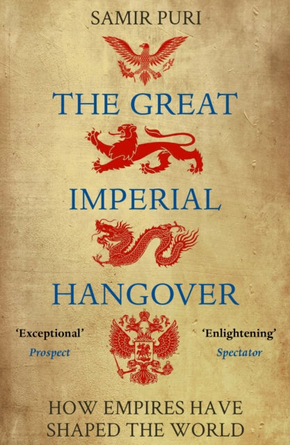 The Great Imperial Hangover : How Empires Have Shaped the World-9781786498335