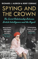 Spying and the Crown : The Secret Relationship Between British Intelligence and the Royals-9781786499141