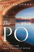 The Po : An Elegy for Italy's Longest River-9781786697394