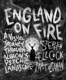 England on Fire : A Visual Journey through Albion's Psychic Landscape-9781786784285