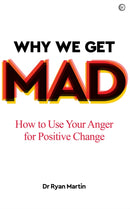 Why We Get Mad : How to Use Your Anger for Positive Change-9781786784452