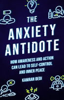 The Anxiety Antidote : How awareness and action can lead to self-control and inner peace-9781786786937