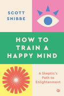 How to Train a Happy Mind : A Skeptic's Path to Enlightenment-9781786787460