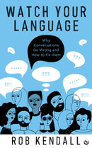 Watch Your Language : Why Conversations Go Wrong and How to Fix Them-9781786787897