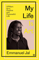 My Life Is Art : 11 Pillars for a Positive and Purposeful Life-9781786789020