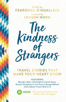 The Kindness of Strangers : Travel Stories That Make Your Heart Grow-9781786855312