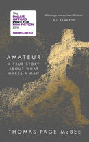 Amateur : A True Story About What Makes a Man-9781786890979