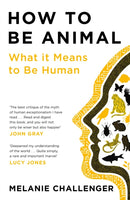 How to Be Animal : What it Means to Be Human-9781786895752