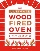 The Ultimate Wood-Fired Oven Cookbook : Recipes, Tips and Tricks that Make the Most of Your Outdoor Oven-9781787131774