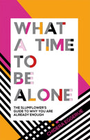 What a Time to be Alone : The Slumflower's Guide to Why You Are Already Enough-9781787132115