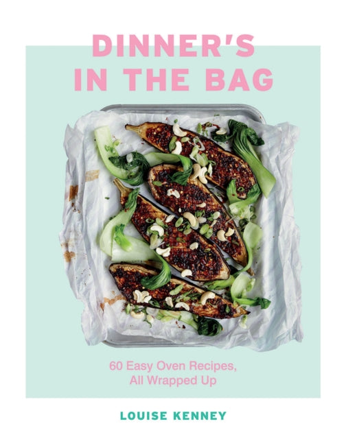 Dinner's in the Bag : 60 Easy Oven Recipes, All Wrapped Up-9781787134850