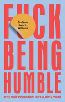F*ck Being Humble : Why Self-Promotion Isn't a Dirty Word-9781787135130