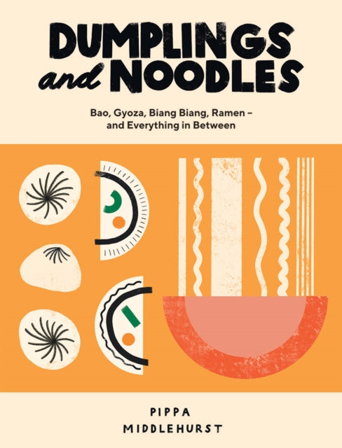 Dumplings and Noodles : Bao, Gyoza, Biang Biang, Ramen - and Everything in Between-9781787135376