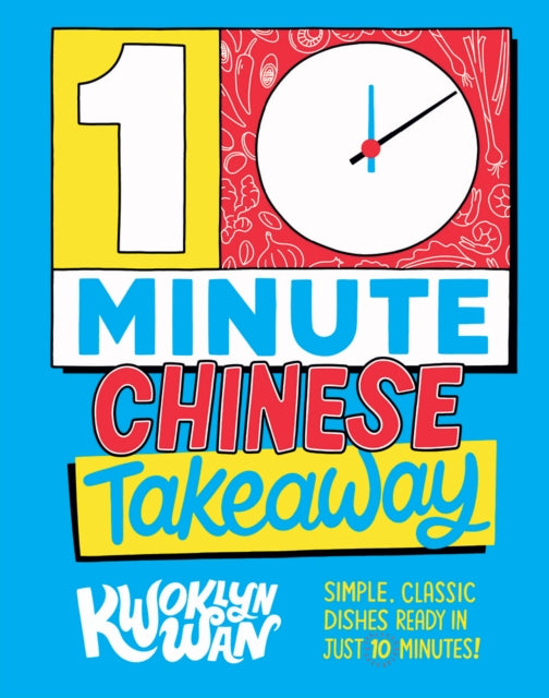 10-Minute Chinese Takeaway : Simple, Classic Dishes Ready in Just 10 Minutes!-9781787137417