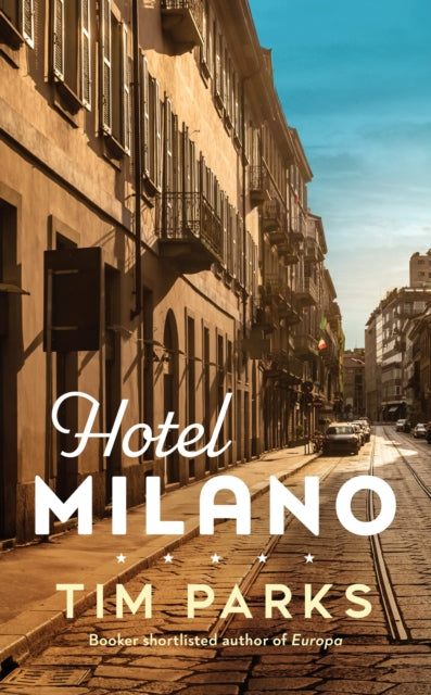 Hotel Milano : Booker shortlisted author of Europa-9781787303409