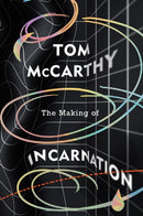 The Making of Incarnation : FROM THE TWICE BOOKER SHORLISTED AUTHOR-9781787333291