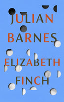 Elizabeth Finch : From the Booker Prize-winning author of THE SENSE OF AN ENDING-9781787333932