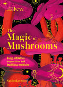 The Magic of Mushrooms : Fungi in folklore, superstition and traditional medicine-9781787399068