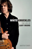 White Knuckles : The Life and Music of Gary Moore-9781787601611
