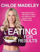 Eating for Results : Delicious, Easy Recipes to Help You Reach Your Health and Fitness Goal-9781787631618