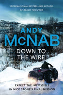 Down to the Wire : The unmissable new Nick Stone thriller for 2022 from the bestselling author of Bravo Two Zero (Nick Stone, Book 21)-9781787632431