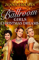 The Ballroom Girls: Christmas Dreams : Curl up with this festive, heartwarming and uplifting historical romance book-9781787635876