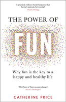 The Power of Fun : Why fun is the key to a happy and healthy life-9781787635937