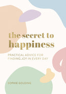 The Secret to Happiness : Practical Advice for Finding Joy in Every Day-9781787839847