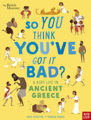 British Museum: So You Think You've Got It Bad? A Kid's Life in Ancient Greece-9781788004794