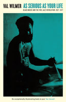 As Serious As Your Life : Black Music and the Free Jazz Revolution, 1957-1977-9781788160711