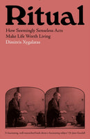 Ritual : How Seemingly Senseless Acts Make Life Worth Living-9781788161022