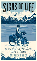Signs of Life : To the Ends of the Earth with a Doctor-9781788161220