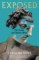 Exposed : The Greek and Roman Body - Shortlisted for the Anglo-Hellenic Runciman Award-9781788162906