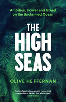 The High Seas : Ambition, Power and Greed on the Unclaimed Ocean-9781788163576