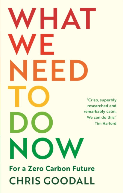 What We Need to Do Now : For a Zero Carbon Future-9781788164771