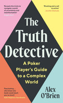 The Truth Detective : Lessons from Poker on Risk, Reward and Imperfect Information-9781788164870
