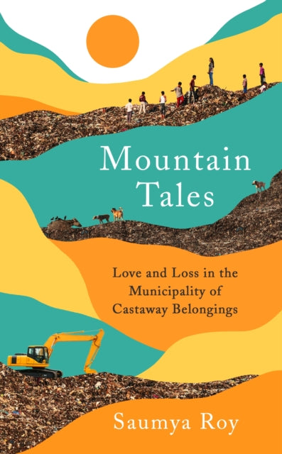 Mountain Tales : Love and Loss in the Municipality of Castaway Belongings-9781788165365