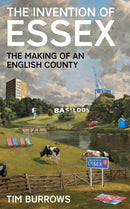 The Invention of Essex : The Making of an English County-9781788166768