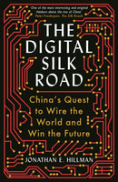 The Digital Silk Road : China's Quest to Wire the World and Win the Future-9781788166867