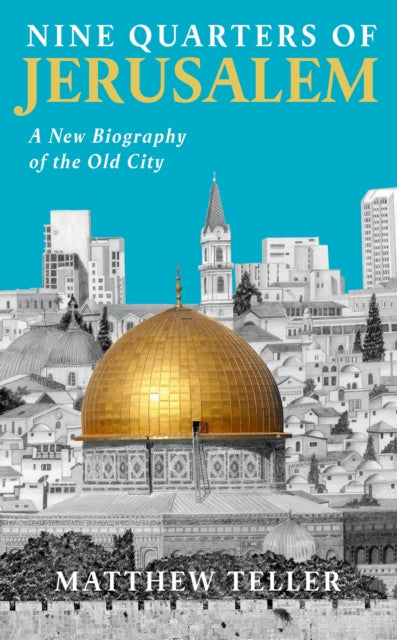 Nine Quarters of Jerusalem : A New Biography of the Old City-9781788169196