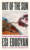 Out of The Sun : Essays at the Crossroads of Race-9781788169912