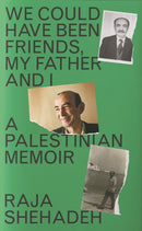 We Could Have Been Friends, My Father and I : A Palestinian Memoir-9781788169974