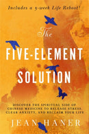 The Five-Element Solution : Discover the Spiritual Side of Chinese Medicine to Release Stress, Clear Anxiety and Reclaim Your Life-9781788175203