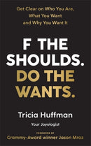 F the Shoulds. Do the Wants : Get Clear on Who You Are, What You Want and Why You Want It-9781788176750