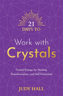 21 Days to Work with Crystals : Crystal Energy for Healing, Transformation, and Self-Protection-9781788178877