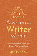 21 Days to Awaken the Writer Within : Find Joy in Creative Writing and Discover Your Unique Voice-9781788179041