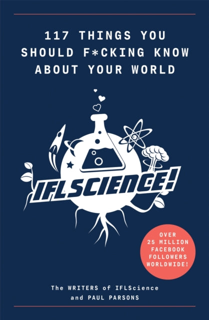 117 Things You Should F*#king Know About Your World : The Best of IFL Science-9781788402323