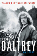 Roger Daltrey: Thanks a lot Mr Kibblewhite, The Sunday Times Bestseller : My Story-9781788700313