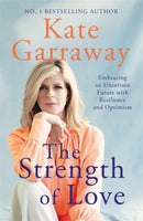 The Strength of Love : Embracing an Uncertain Future with Resilience and Optimism-9781788707404